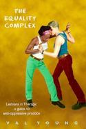 The Equality Complex Lesbians in Therapy  A Guide to Anti-Oppressive Practice cover
