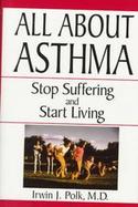 All about Asthma: Stop Suffering and Start Living cover