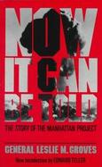 Now It Can Be Told The Story of the Manhattan Project cover