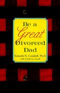 Be a Great Divorced Dad cover