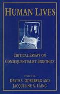Human Lives: Critical Essays on Consequentialist Bioethics cover