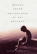 Broken Fever: Reflections of Gay Boyhood cover