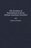 The Problem of Embodiment in Early African American Narrative cover