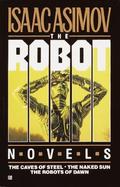 The Robot Novels: The Caves of Steel/The Naked Sun/The Robots of Dawn cover
