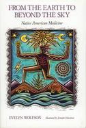 From the Earth to Beyond the Sky: Native American Medicine cover