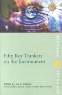 Fifty Key Thinkers on the Environment cover