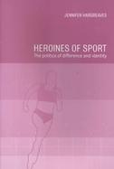 Heroines of Sport The Politics of Difference and Identity cover