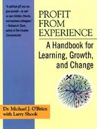 Profit from Experience: A Handbook for Learning, Growth, and Change cover