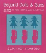 Beyond Dolls & Guns 101 Ways to Help Children Avoid Gender Bias cover