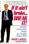 If It Ain't Broke, Break It And Other Unconventional Wisdom for a Changing Business World cover