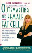 Outsmarting the Female Fat Cell/the First Weight Control Program Designed Specifically for Women cover