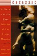 Obsessed: A Flesh and the Word Collection of Gay Erotic Memoirs cover