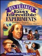 The Ben Franklin Book of Easy and Incredible Experiments: A Franklin Institute Science Museum Book cover