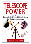 Telescope Power Fantastic Activities & Easy Projects for Young Astronomers cover