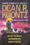 Dean R. Koontz A New Collection  Shattered/Whispers/Watchers cover