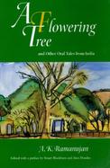 A Flowering Tree and Other Oral Tales from India: A.K. Ramanujan; Edited with a Preface by Stuart Blackburn and Alan Dundes cover