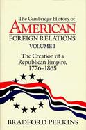Cambridge History of American Foreign Relations The Creation of a Republican Empire, 1776-1865 (volume1) cover