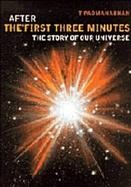 After the First Three Minutes The Story of Our Universe cover