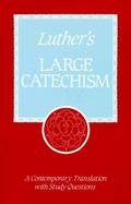 Luther's Large Catechism: A Contemporary Translation with Study Questions cover