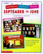 Interactive Bulletin Boards--September to June: Dozens of Time-Saving, Creative Displays That Teach Across the Curriculum! cover