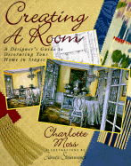 Creating a Room: A Guide to Decorating Your Home in Stages cover