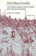 The Urban Crucible The Northern Seaports and the Origins of the American Revolution cover