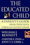 The Educated Child: A Parents Guide from Preschool Through Eighth Grade cover