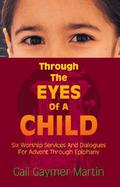 Through the Eyes of a Child Six Worship Services and Dialogues for Advent Through Epiphany cover