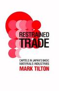 Restrained Trade Cartels in Japan's Basic Materials Industries cover
