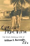 Cursed from Birth: The Short, Unhappy Life of William S. Burroughs, Jr. cover
