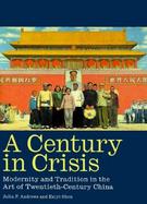 A Century in Crisis: Modernity and Tradition in the Art of Twentieth-Century China cover