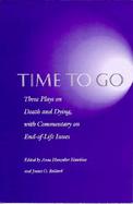 Time to Go Three Plays on Death and Dying With Commentary on End-Of-Life Issues cover