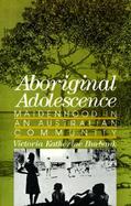 Aboriginal Adolescence Maidenhood in an Australian Community cover