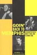 Goin' Back to Memphis A Century of Blues, Rock 'N' Roll, and Glorious Soul cover