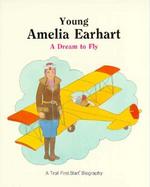 Young Amelia Earhart: A Dream to Fly cover