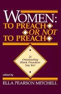 Women To Preach or Not to Preach  21 Outstanding Black Preachers Say Yes cover