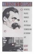 Nietzsche's Corps/E Aesthetics, Politics, Prophecy, Or, the Spectacular Technoculture of Everyday Life cover