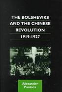 The Bolsheviks and the Chinese Revolution, 1919-1927 cover
