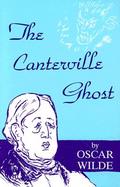 Canterville Ghost An Amusing Chronicle of the Tribulations of the Ghost of Canterville Chase When His Ancestral Halls Became the Home of the American cover