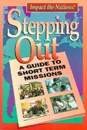 Stepping Out A Guide to Short Term Missions cover