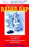 Beating the Radar Rap: Tested Techniques for Fighting Electronic Speed Entrapment--And Winning cover