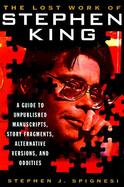 The Lost Work of Stephen King: A Guide to Unpublished Manuscripts, Story Fragments, Alternative Versions, and Oddities cover