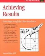 Achieving Results Four Stages to Off-The-Chart Excellence cover