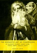 The Romantic Art of Confession De Quincey, Musset, Sand, Lamb, Hogg, Fremy, Soulie, Janin cover