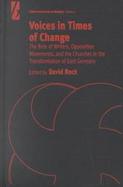 Voices in Times of Change The Role of Writers, Opposition Movements and the Churches in the Transformation of East Germany cover