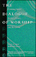 The Dialogue of Worship Creating Space for Revelation and Response cover