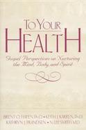 The Gospel and Your Health: Understanding the Mind-Body-Spirit Connection cover