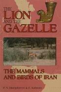 The Lion and the Gazelle The Mammals and Birds of Iran cover