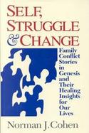 Self, Struggle and Change: Family Conflicts in Genesis and Their Healing Insights for Our Lives cover