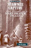 Shawnee Captive The Story of Mary Draper Ingles cover